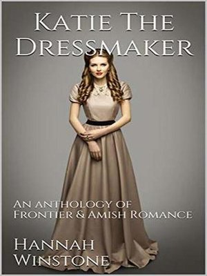 cover image of Katie the Dressmaker an Anthology of Frontier & Christian Romance